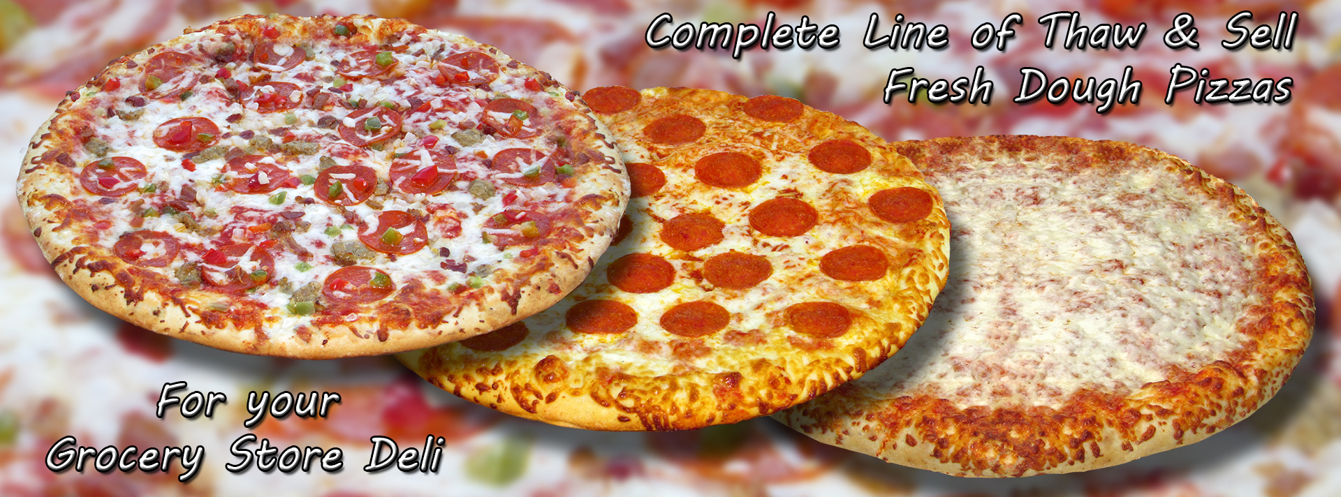Complete line of thaw and sell fresh dough pizza for your grocery store deli.