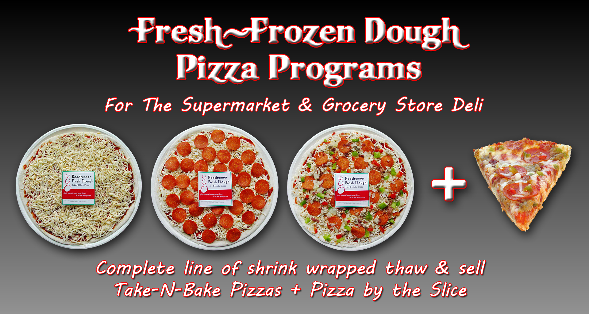 Fresh-Frozen Dough Pizza Programs for the supermarket and grocery store deli